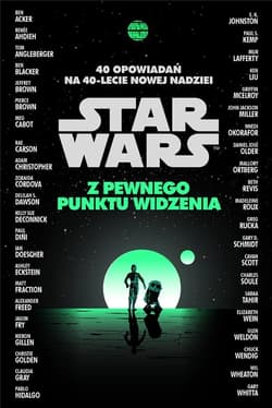 Star Wars. Z pewnego punktu widzenia. 40 opowiadań na 40-lecie Nowej nadziei - Praca zbiorowa