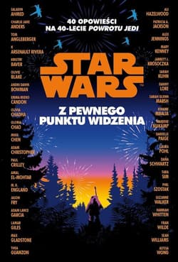 Star Wars. Z pewnego punktu widzenia 40 opowiadań na 40-lecie "Powrotu Jedi" - Opracowanie Zbiorowe