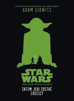 Star Wars Zatem Jedi zostać chcesz? - Adam Gidwitz