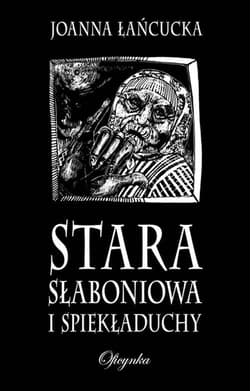 Stara Słaboniowa I Spiekładuchy - Joanna Łańcucka