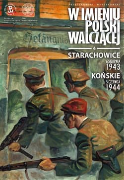 Starachowice, 6 sierpnia 1943. Końskie, 5 czerwca 1944 „W imieniu Polski walczącej”, cz. 4 - Sławomir Zajączkowski, Krzysztof Wyrzykowski