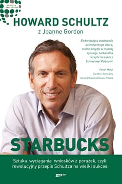 Starbucks. Sztuka wyciągania wniosków z porażek, czyli rewolucyjny przepis Schultza na wielki sukces - Howard Schultz