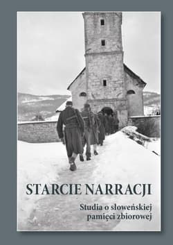 Starcie narracji Studia o słoweńskiej pamięci zbiorowej - red. Jasmina Suler Galos, Marta Cmiel-Bażant