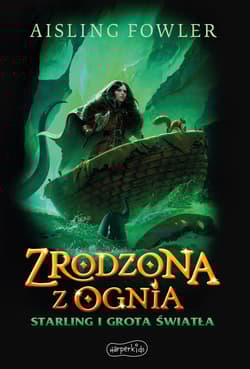 Starling i Grota Światła. Zrodzona z ognia. Fireborn. Tom 3 - Aisling Fowler