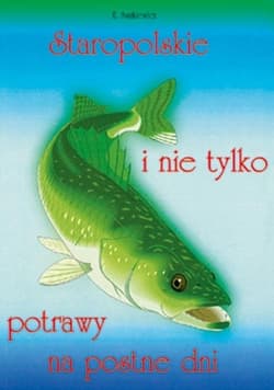 Staropolskie i nie tylko potrawy na postne dni T.1 - Ewa  Aszkiewicz