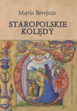 Staropolskie kolędy Cud betlejemskiej nocy w relacji autorów „Kantyczek karmelitańskich” z XVIII wi - Maria Borejszo