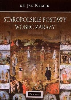 Staropolskie postawy wobec zarazy - Jan Kracik