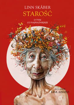 Starość. O tym, co najważniejsze - ebook - Linn Skaber