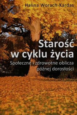Starość w cyklu życia Społeczne i zdrowotne oblicza późnej starości