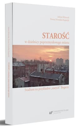 Starość w dzielnicy poprzemysłowego miasta - Jolanta Klimczak, Dorota Nowalska-Kapuścik