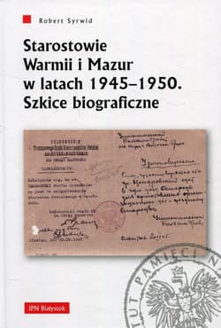 Starostowie Warmii i Mazur w latach 1945-1950 Szkice biograficzne - Robert Syrwid