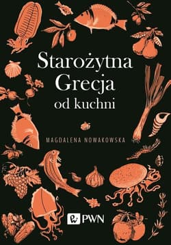 Starożytna Grecja od kuchni - Magdalena Nowakowska