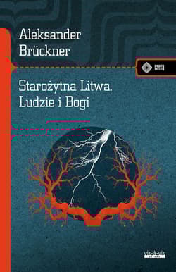 Starożytna Litwa. Ludy i Bogi. Szkice historyczne i mitologiczne - Aleksander Bruckner