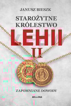 Starożytne Królestwo Lehii II Zapomniane dowody - Janusz  Bieszk