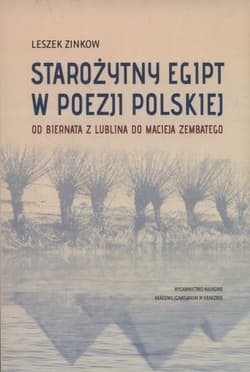 Starożytny Egipt w poezji polskiej Od Biernata z Lublina do Macieja Zembatego - Leszek Zinkow