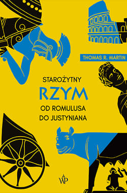 Starożytny Rzym. Od Romulusa do Justyniana wyd. 2024 - Thomas R. Martin