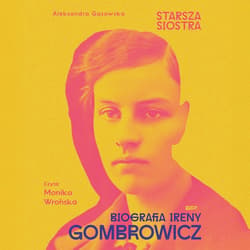 Starsza siostra. Biografia Ireny Gombrowicz - audiobook - Aleksandra Gąsowska