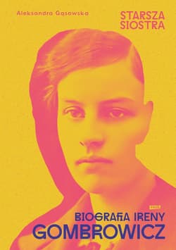 Starsza siostra. Biografia Ireny Gombrowicz - ebook - Aleksandra Gąsowska