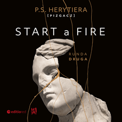 Start a Fire. Runda druga - audiobook - Barlińska Katarzyna P.S. Herytiera Pizgacz, Katarzyna Barlińska vel P.S. HERYTIERA - "Pizgacz"