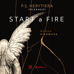 Start a Fire. Runda pierwsza - audiobook - Katarzyna Barlińska vel P.S. HERYTIERA - "Pizgacz"