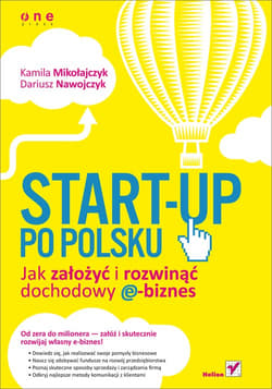 Start-up po polsku Jak założyć i rozwinąć dochodowy e-biznes - Kamila Mikołajczyk, Nawojczyk Dariusz