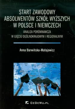Start zawodowy absolwentów szkół wyższych w Polsce i Niemczech Analiza porównawcza w ujęciu ogólnokrajowym i regionalnym