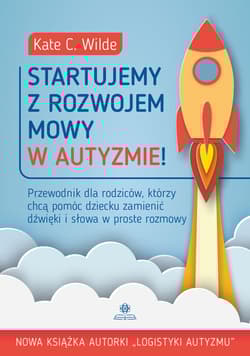 Startujemy z rozwojem mowy w autyzmie! Przewodnik dla rodziców którzy chcą pomóc dziecku zamienić dźwięki i słowa w proste rozmowy - Kate Wilde