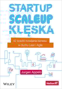 Startup, scaleup, klęska 42 ścieżki rozwijania biznesu w duchu Lean i Agile - Jurgen Appelo