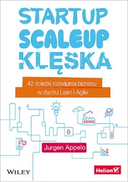 Startup, scaleup, klęska 42 ścieżki rozwijania biznesu w duchu Lean i Agile - Jurgen Appelo