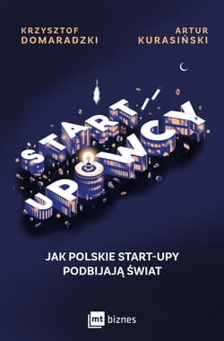Startupowcy Jak polskie start-upy podbijają świat - Kurasiński Artur, Krzysztof Domaradzki