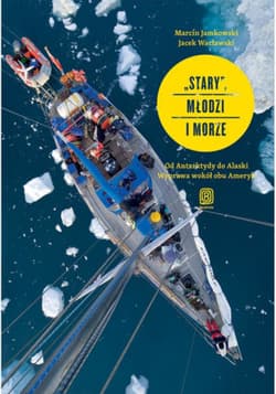 "Stary", młodzi i morze. Od Antarktydy do Alaski. Wyprawa wokół obu Ameryk - ebook - Jamkowski Marcin