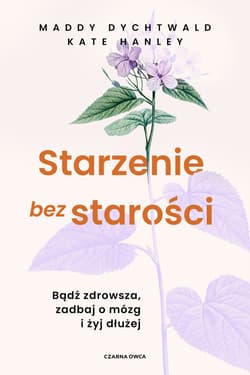 Starzenie bez starości - ebook - Kate Hanley, Dychtwald Maddy