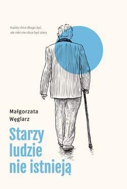 Starzy ludzie nie istnieją - ebook - Małgorzata Węglarz