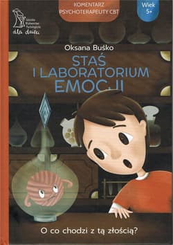 Staś i Laboratorium Emocji O co chodzi z tą złością - Oksana Buśko