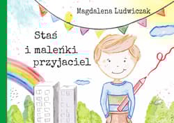 Staś i maleńki przyjaciel - Magdalena Ludwiczak