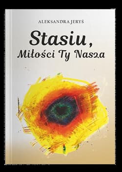 Stasiu, miłości Ty nasza - Jeryś Aleksandra