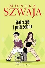 Stateczna i postrzelona - ebook - Monika Szwaja