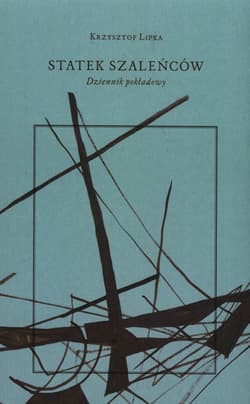 Statek szaleńców Dziennik pokładowy - Krzysztof Lipka