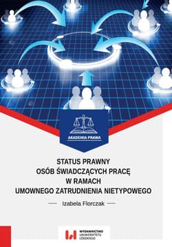 Status prawny osób świadczących pracę w ramach umownego zatrudnienia nietypowego - Florczak Izabela