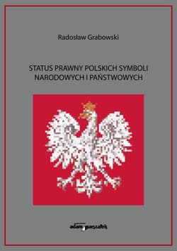 Status prawny polskich symboli narodowych i państwowych - Radosław Grabowski