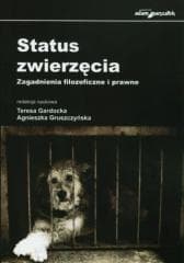 Status zwierzęcia. Zagadnienia filozoficzne i... - Teresa Gardocka, Agnieszka Gruszczyńska