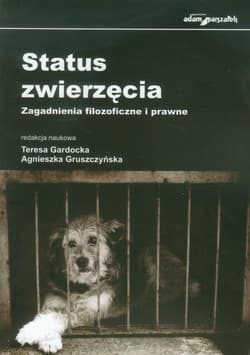 Status zwierzęcia Zagadnienia filozoficzne i prawne - Agnieszka Gruszczyńska, Teresa Gardocka