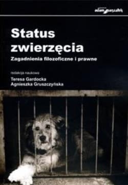 Status zwierzęcia Zagadnienia filozoficzne i prawne - Agnieszka Gruszczyńska, Teresa Gardocka