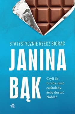 Statystycznie rzecz biorąc czyli ile trzeba zjeść czekolady żeby dostać Nobla? - Janina Bąk