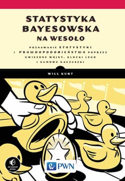 Statystyka Bayesowska na wesoło.. Poznawaj statystykę i prawdopodobieństwo z Gwiezdnymi Wojnami, LEGO i Gumowymi Kaczuszkami - Will Kurt