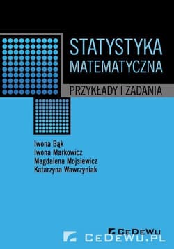 Statystyka matematyczna Przykłady i zadania - Bąk Iwona, Markowicz Iwona, Mojsiewicz Magdalena, Wawrzyniak Katarzyna