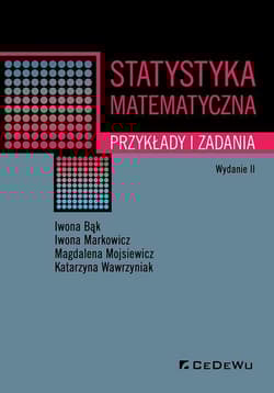 Statystyka matematyczna Przykłady i zadania - Bąk Iwona, Markowicz Iwona, Mojsiewicz Magdalena, Wawrzyniak Katarzyna