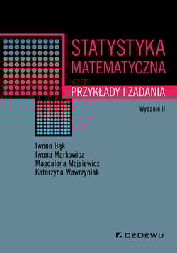 Statystyka matematyczna Przykłady i zadania - Bąk Iwona, Markowicz Iwona, Mojsiewicz Magdalena, Wawrzyniak Katarzyna