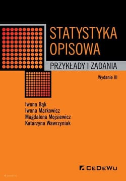 Statystyka opisowa Przykłady i zadania - Bąk Iwona, Markowicz Iwona, Mojsiewicz Magdalena, Wawrzyniak Katarzyna
