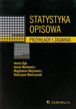 Statystyka opisowa Przykłady i zadania - Bąk Iwona, Mojsiewicz Magdalena, Wawrzyniak Katarzyna